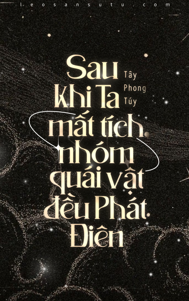 Sau khi ta mất tích, nhóm quái vật đều phát điên
