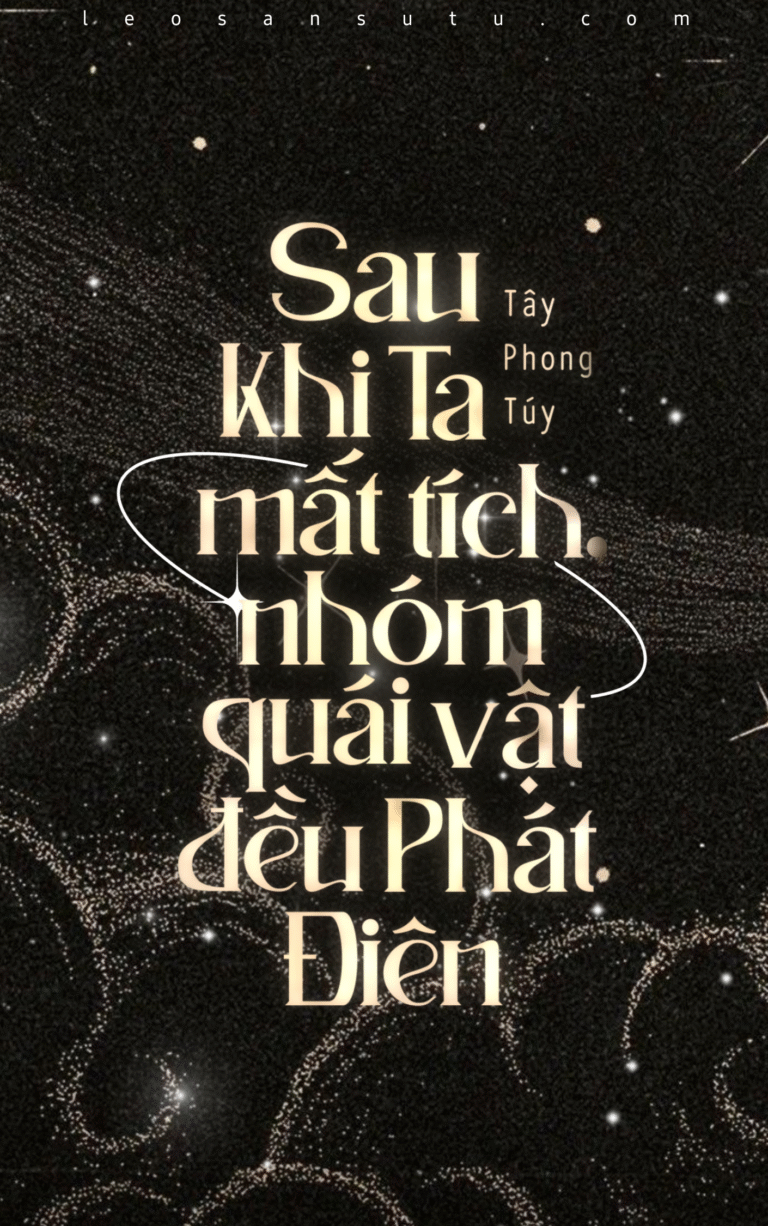 Sau khi ta mất tích, nhóm quái vật đều phát điên